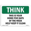 Signmission OSHA THINK Home Five Days Of Week Help Keep Clean 14in X 10in Rigid Plastic, 10" W, 14" L, Landscape OS-TS-P-1014-L-11833